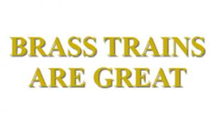 Brass Trains Are Great